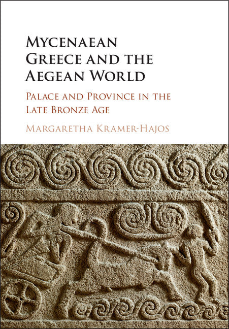 Mycenaean Greece and the Aegean World; Palace and Province in the Late Bronze Age (Hardback) 9781107107540