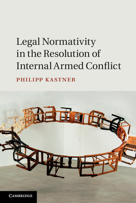 Legal Normativity in the Resolution of Internal Armed Conflict (Hardback) 9781107107564
