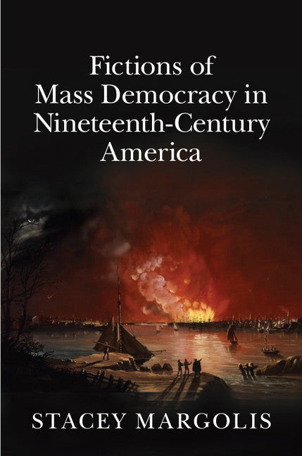 Fictions of Mass Democracy in Nineteenth-Century America (Hardback) 9781107107809