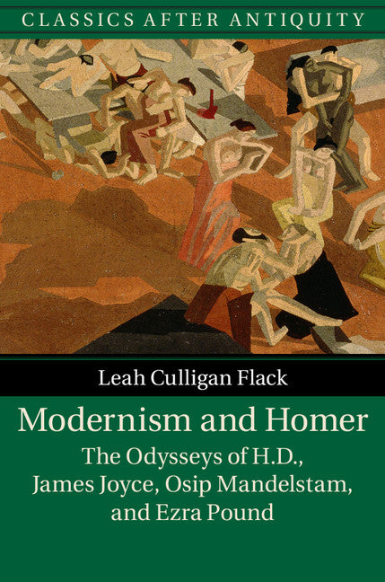 Modernism and Homer; The Odysseys of H.D., James Joyce, Osip Mandelstam, and Ezra Pound (Hardback) 9781107108035