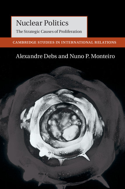 Nuclear Politics; The Strategic Causes of Proliferation (Hardback) 9781107108097