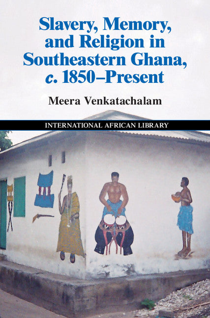 Slavery, Memory and Religion in Southeastern Ghana, c.1850–Present (Hardback) 9781107108271