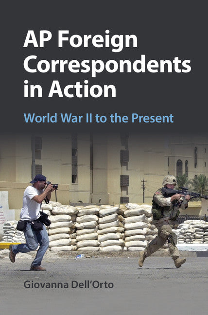 AP Foreign Correspondents in Action; World War II to the Present (Hardback) 9781107108301