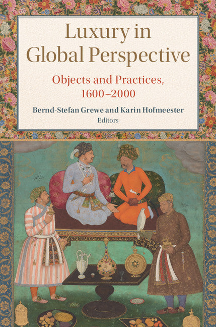 Luxury in Global Perspective; Objects and Practices, 1600–2000 (Hardback) 9781107108325