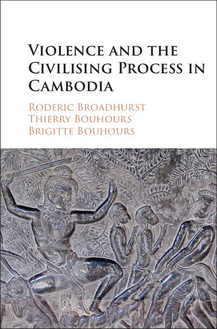 Violence and the Civilising Process in Cambodia (Hardback) 9781107109117