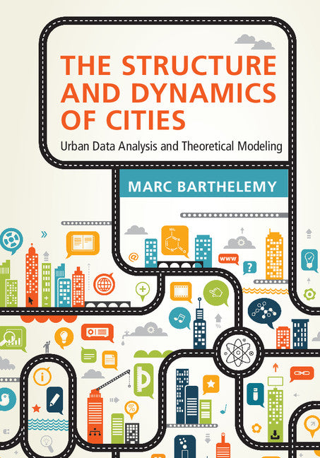 The Structure and Dynamics of Cities; Urban Data Analysis and Theoretical Modeling (Hardback) 9781107109179