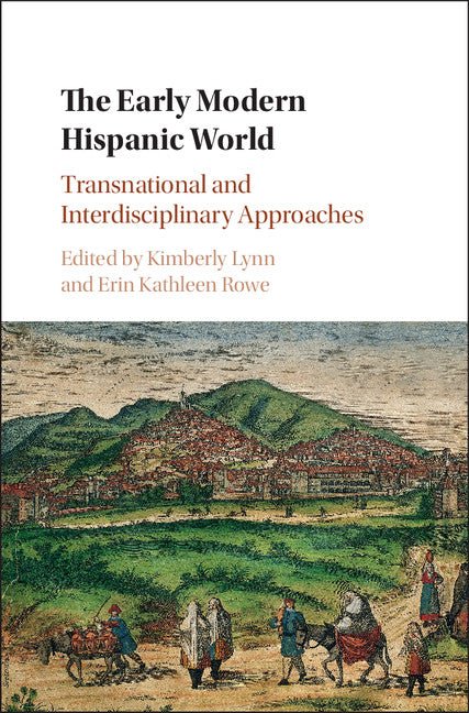 The Early Modern Hispanic World; Transnational and Interdisciplinary Approaches (Hardback) 9781107109285