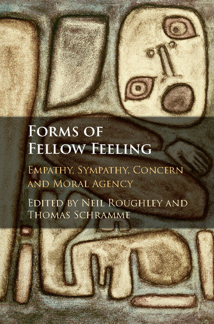 Forms of Fellow Feeling; Empathy, Sympathy, Concern and Moral Agency (Hardback) 9781107109513