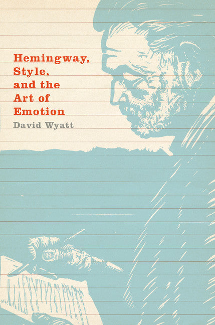Hemingway, Style, and the Art of Emotion (Hardback) 9781107109827