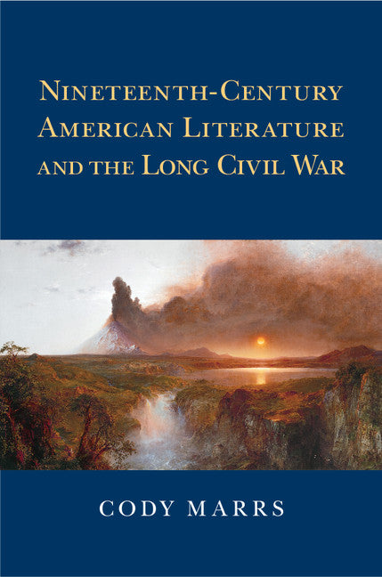 Nineteenth-Century American Literature and the Long Civil War (Hardback) 9781107109834