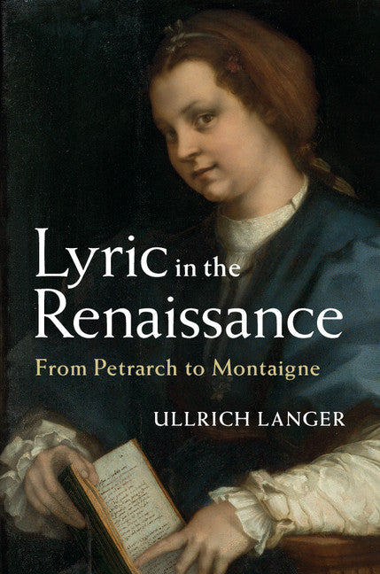 Lyric in the Renaissance; From Petrarch to Montaigne (Hardback) 9781107110281