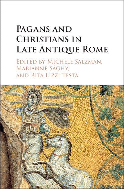 Pagans and Christians in Late Antique Rome; Conflict, Competition, and Coexistence in the Fourth Century (Hardback) 9781107110304