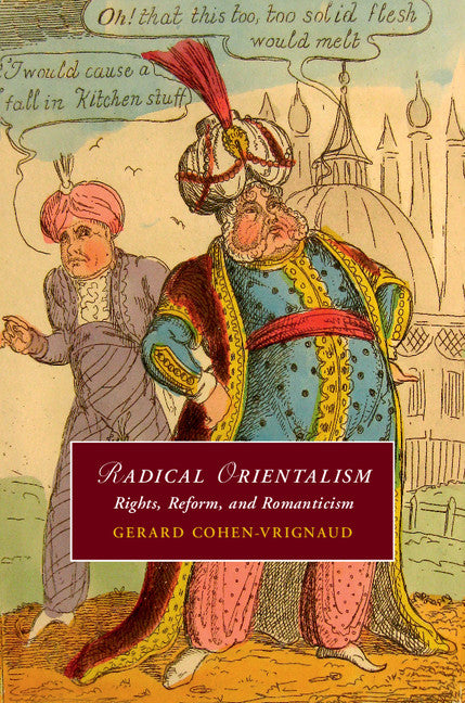 Radical Orientalism; Rights, Reform, and Romanticism (Hardback) 9781107110328