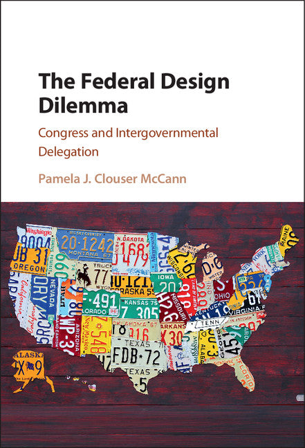 The Federal Design Dilemma; Congress and Intergovernmental Delegation (Hardback) 9781107110465