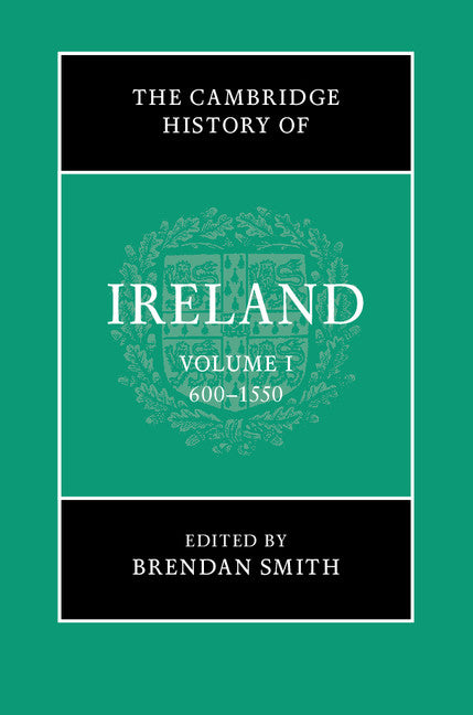 The Cambridge History of Ireland: Volume 1, 600–1550 (Hardback) 9781107110670