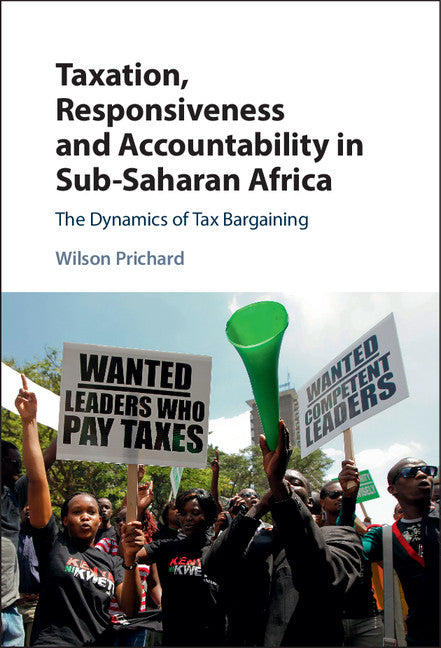 Taxation, Responsiveness and Accountability in Sub-Saharan Africa; The Dynamics of Tax Bargaining (Hardback) 9781107110861