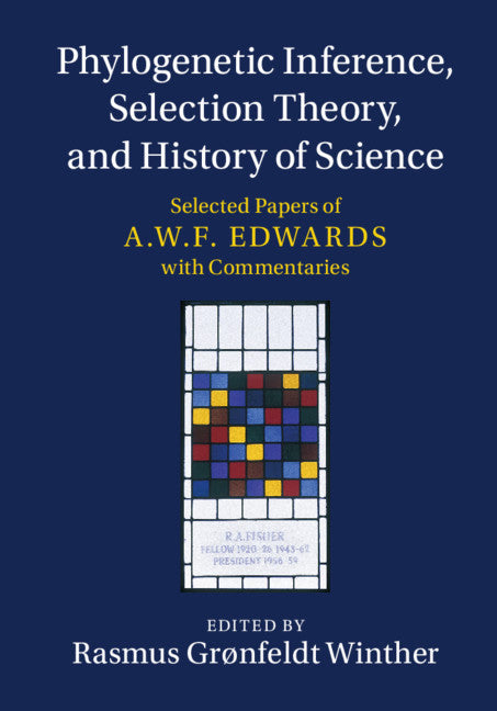 Phylogenetic Inference, Selection Theory, and History of Science; Selected Papers of A. W. F. Edwards with Commentaries (Hardback) 9781107111721