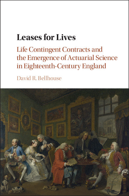 Leases for Lives; Life Contingent Contracts and the Emergence of Actuarial Science in Eighteenth-Century England (Hardback) 9781107111769