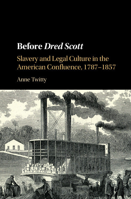 Before Dred Scott; Slavery and Legal Culture in the American Confluence, 1787–1857 (Hardback) 9781107112063