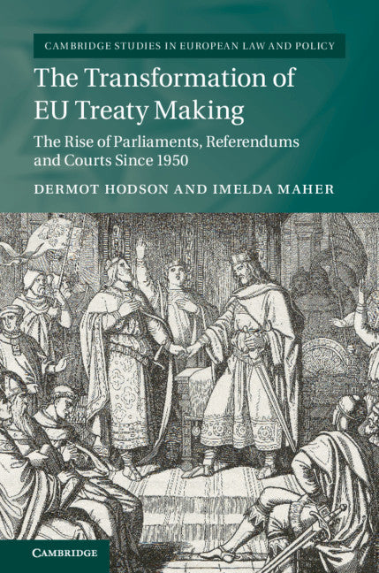 The Transformation of EU Treaty Making; The Rise of Parliaments, Referendums and Courts since 1950 (Hardback) 9781107112155