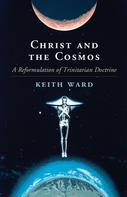 Christ and the Cosmos; A Reformulation of Trinitarian Doctrine (Hardback) 9781107112360