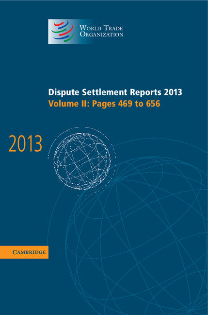 Dispute Settlement Reports 2013: Volume 2, Pages 469–656 (Hardback) 9781107112414