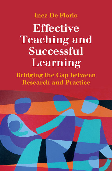 Effective Teaching and Successful Learning; Bridging the Gap between Research and Practice (Hardback) 9781107112612