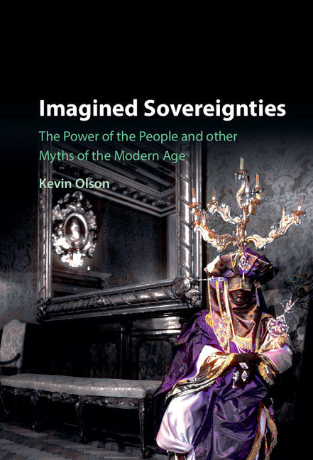 Imagined Sovereignties; The Power of the People and Other Myths of the Modern Age (Hardback) 9781107113237