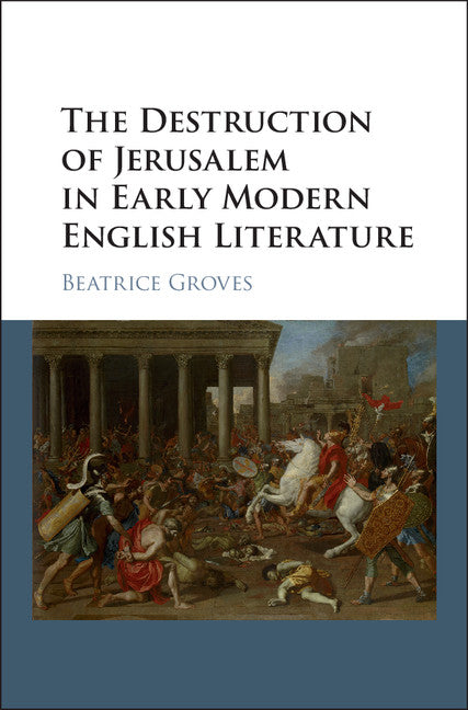 The Destruction of Jerusalem in Early Modern English Literature (Hardback) 9781107113275