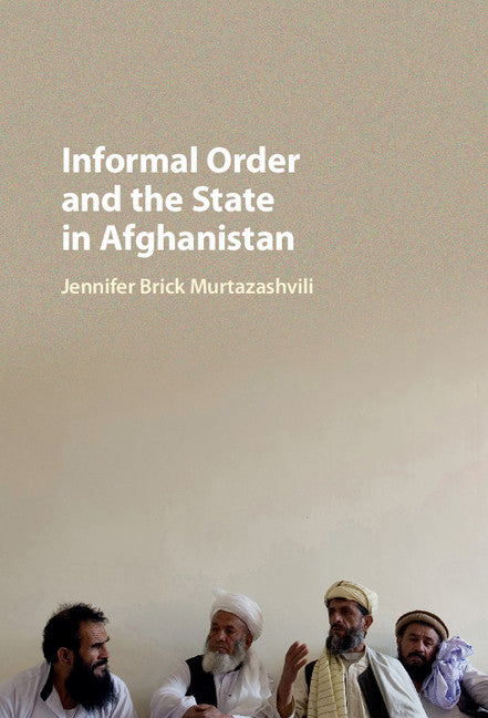 Informal Order and the State in Afghanistan (Hardback) 9781107113992