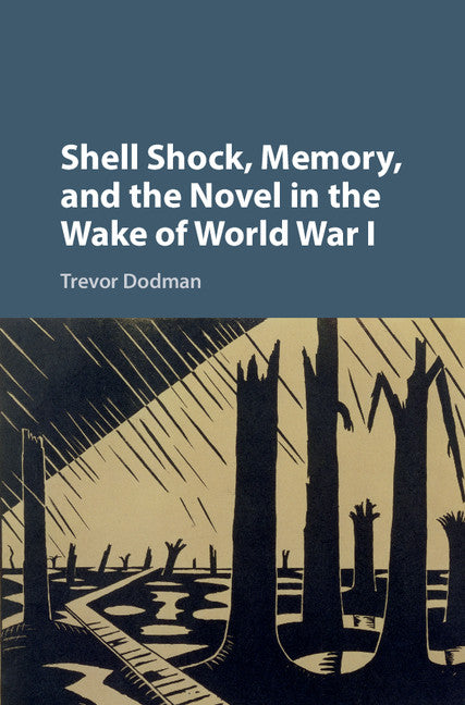 Shell Shock, Memory, and the Novel in the Wake of World War I (Hardback) 9781107114203