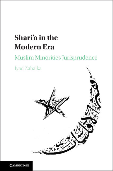 Shari'a in the Modern Era; Muslim Minorities Jurisprudence (Hardback) 9781107114586