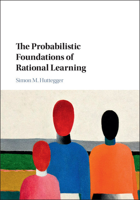 The Probabilistic Foundations of Rational Learning (Hardback) 9781107115323