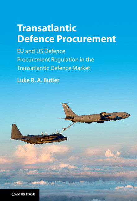 Transatlantic Defence Procurement; EU and US Defence Procurement Regulation in the Transatlantic Defence Market (Hardback) 9781107115514