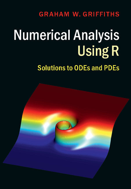 Numerical Analysis Using R; Solutions to ODEs and PDEs (Hardback) 9781107115613