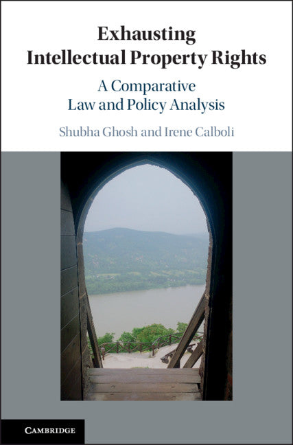 Exhausting Intellectual Property Rights; A Comparative Law and Policy Analysis (Hardback) 9781107115859