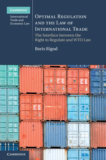 Optimal Regulation and the Law of International Trade; The Interface between the Right to Regulate and WTO Law (Hardback) 9781107116122