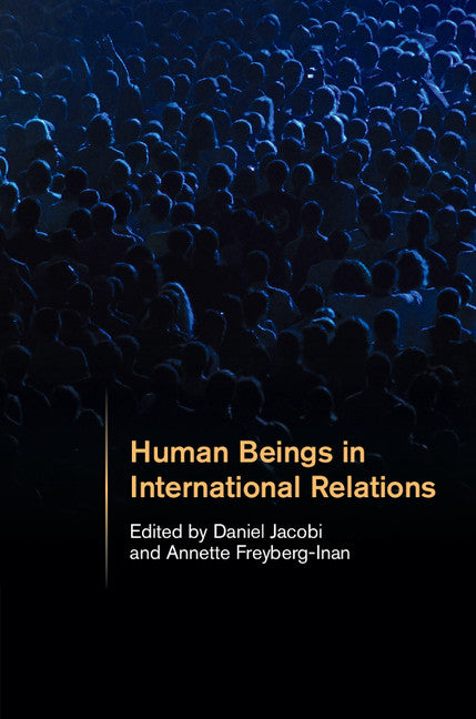 Human Beings in International Relations (Hardback) 9781107116252