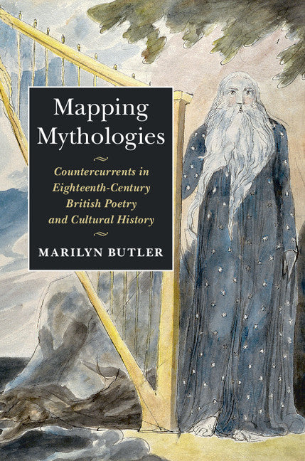 Mapping Mythologies; Countercurrents in Eighteenth-Century British Poetry and Cultural History (Hardback) 9781107116382