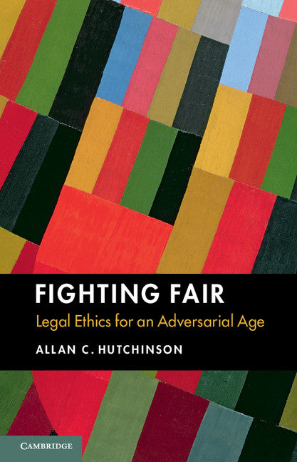 Fighting Fair; Legal Ethics for an Adversarial Age (Hardback) 9781107116917