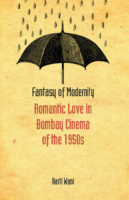 Fantasy of Modernity; Romantic Love in Bombay Cinema of the 1950s (Hardback) 9781107117211