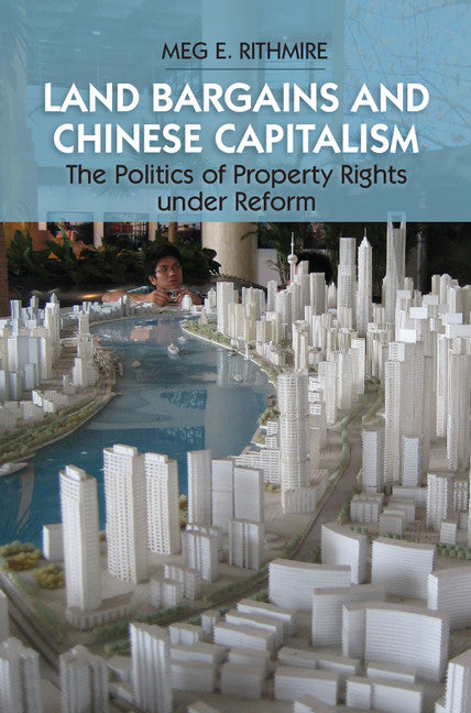 Land Bargains and Chinese Capitalism; The Politics of Property Rights under Reform (Hardback) 9781107117303