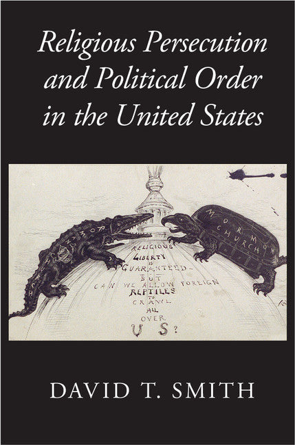 Religious Persecution and Political Order in the United States (Hardback) 9781107117310