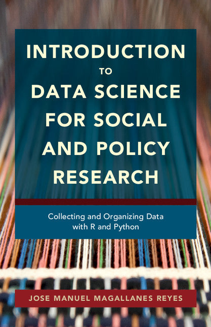 Introduction to Data Science for Social and Policy Research; Collecting and Organizing Data with R and Python (Hardback) 9781107117419