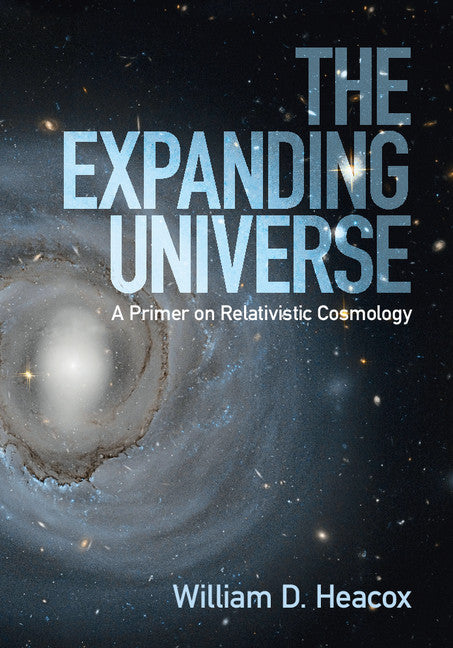 The Expanding Universe; A Primer on Relativistic Cosmology (Hardback) 9781107117525