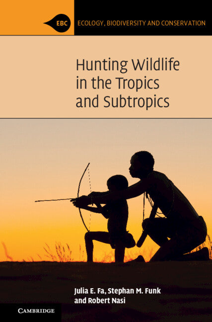 Hunting Wildlife in the Tropics and Subtropics (Hardback) 9781107117570