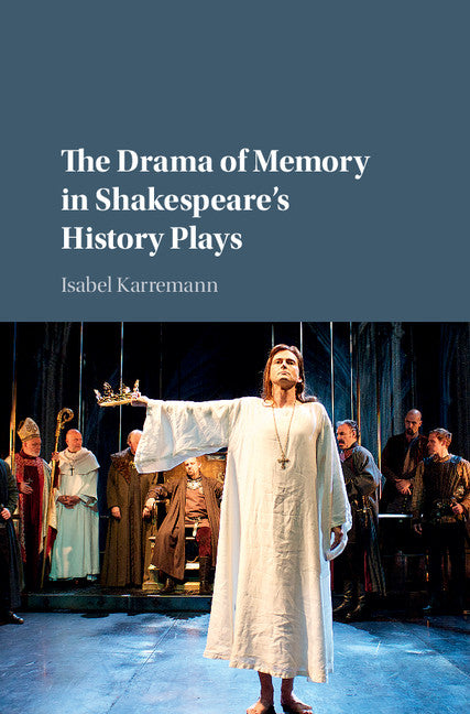 The Drama of Memory in Shakespeare's History Plays (Hardback) 9781107117587