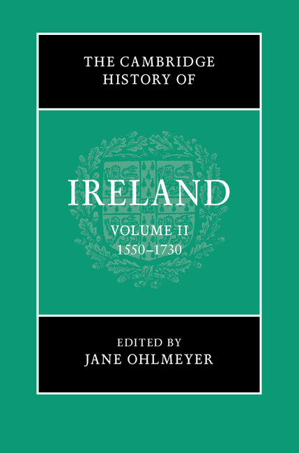 The Cambridge History of Ireland: Volume 2, 1550–1730 (Hardback) 9781107117631