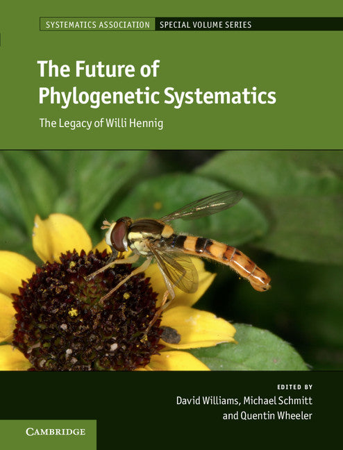 The Future of Phylogenetic Systematics; The Legacy of Willi Hennig (Hardback) 9781107117648