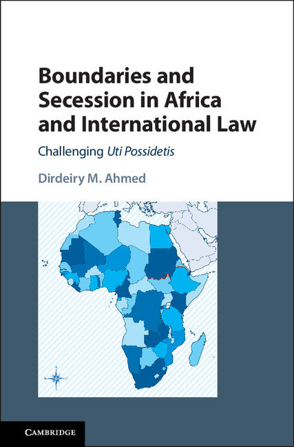 Boundaries and Secession in Africa and International Law; Challenging Uti Possidetis (Hardback) 9781107117983